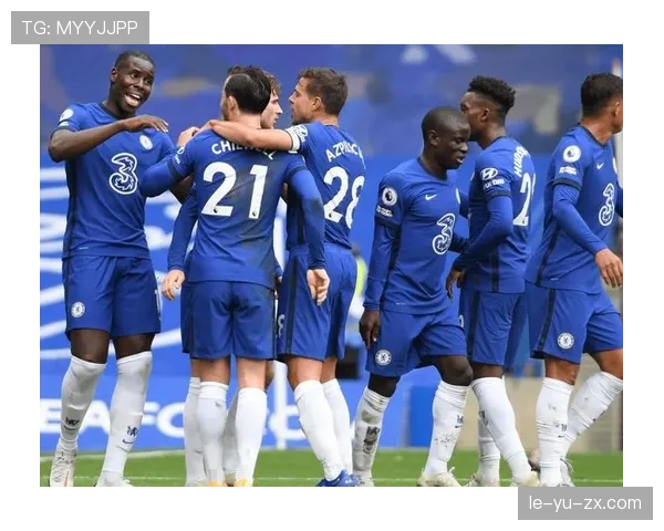 切尔西边路进攻火力全开，新战术助推连胜势头